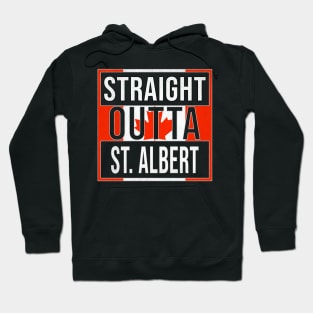 Straight Outta St. Albert Design - Gift for Alberta With St. Albert Roots Hoodie